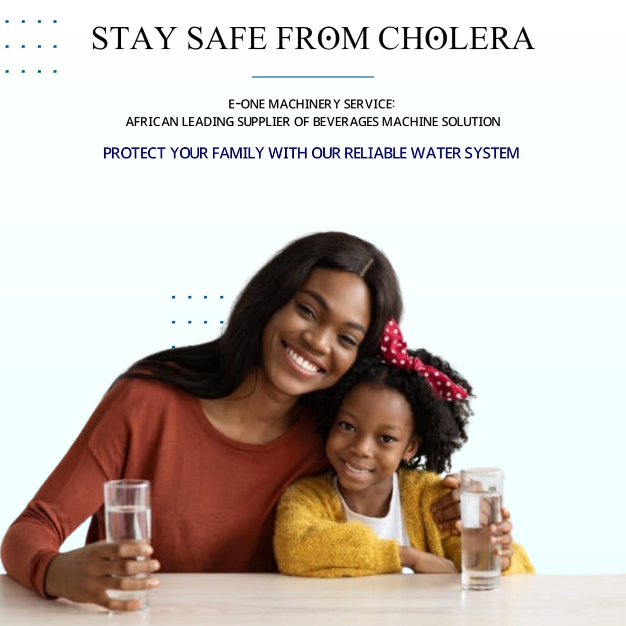 Protect Your Family from Cholera with E-One Reverse Osmosis.